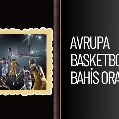 Avrupa Basketbol Bahis Oranları