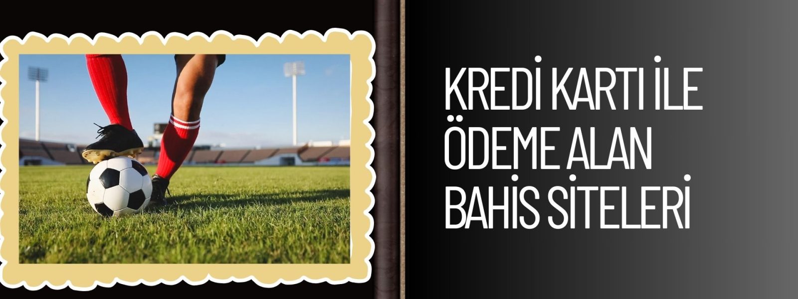 Kredi Kartı ile Ödeme Alan Bahis Siteleri ve Ödemeleri