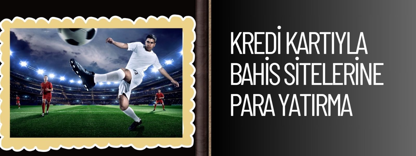 Kredi Kartıyla Bahis Sitelerine Para Yatırma Adım Adım